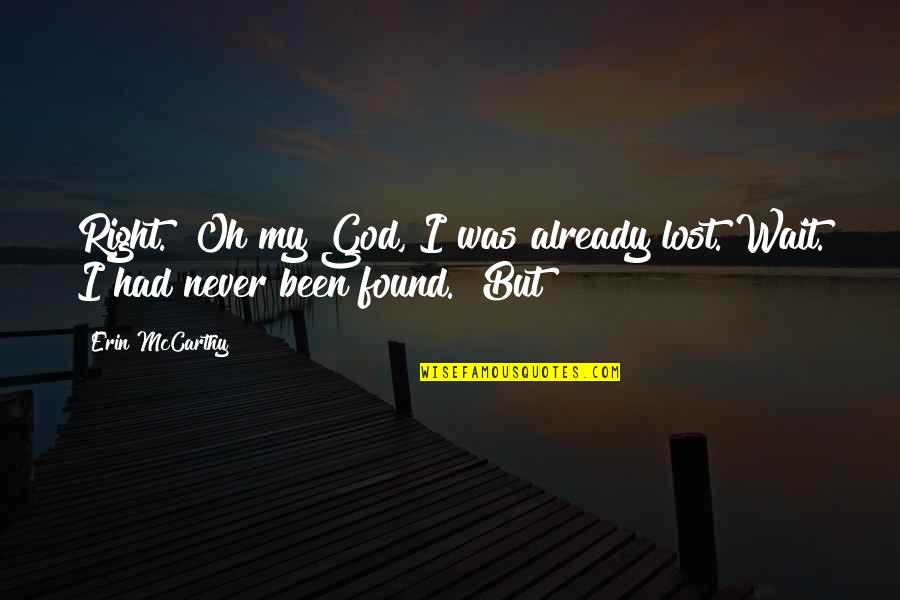God Is Already There Quotes By Erin McCarthy: Right." Oh my God, I was already lost.