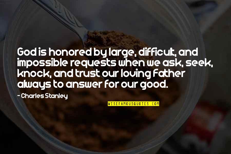 God Is Always Good Quotes By Charles Stanley: God is honored by large, difficult, and impossible God Is Always Good Quotes By Charles Stanley: God is honored by large, difficult, and impossible