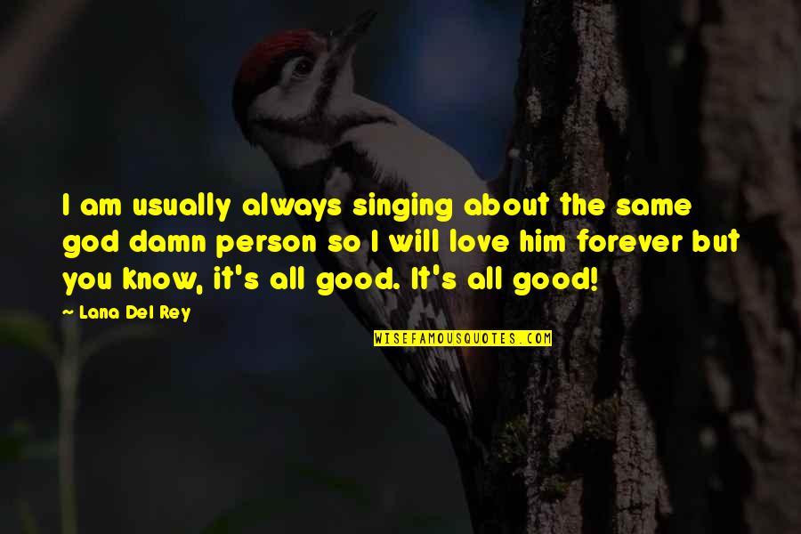 God Is Always Good Quotes By Lana Del Rey: I am usually always singing about the same God Is Always Good Quotes By Lana Del Rey: I am usually always singing about the same