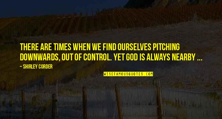 God Is Always In Control Quotes By Shirley Corder: There are times when we find ourselves pitching