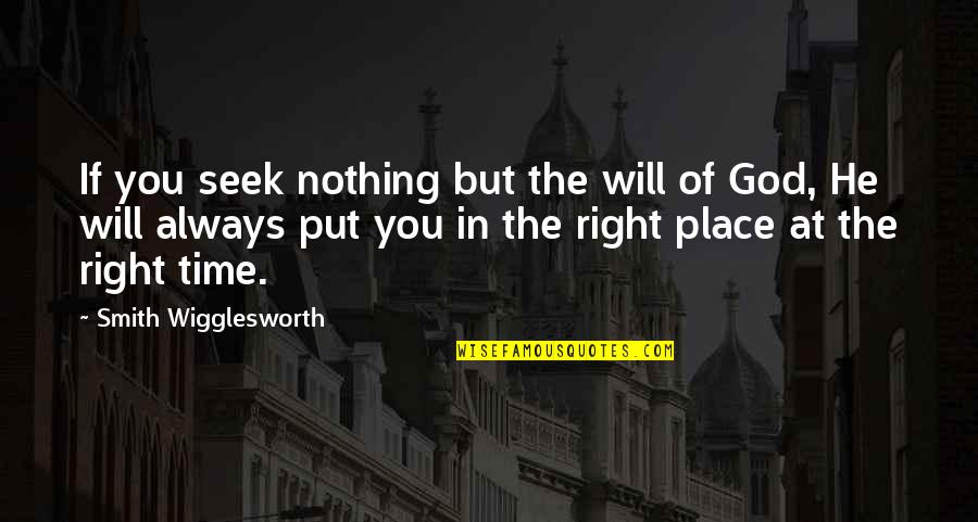 God Is Always On Time Quotes By Smith Wigglesworth: If you seek nothing but the will of