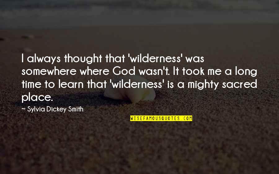 God Is Always On Time Quotes By Sylvia Dickey Smith: I always thought that 'wilderness' was somewhere where