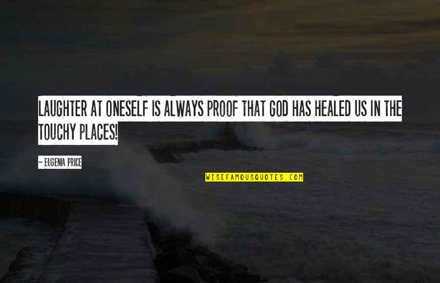 God Is Always There For Us Quotes By Eugenia Price: Laughter at oneself is always proof that god