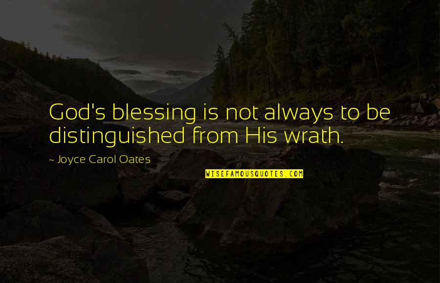 God Is Always There For Us Quotes By Joyce Carol Oates: God's blessing is not always to be distinguished