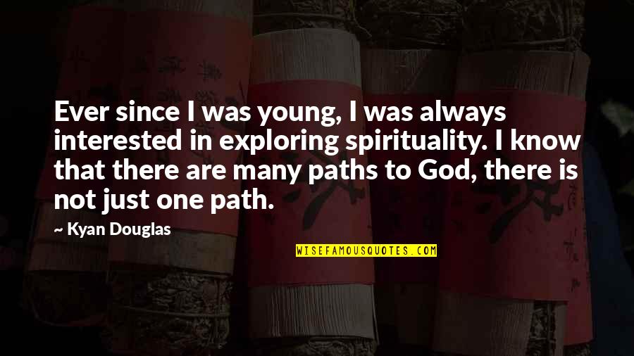 God Is Always There For Us Quotes By Kyan Douglas: Ever since I was young, I was always
