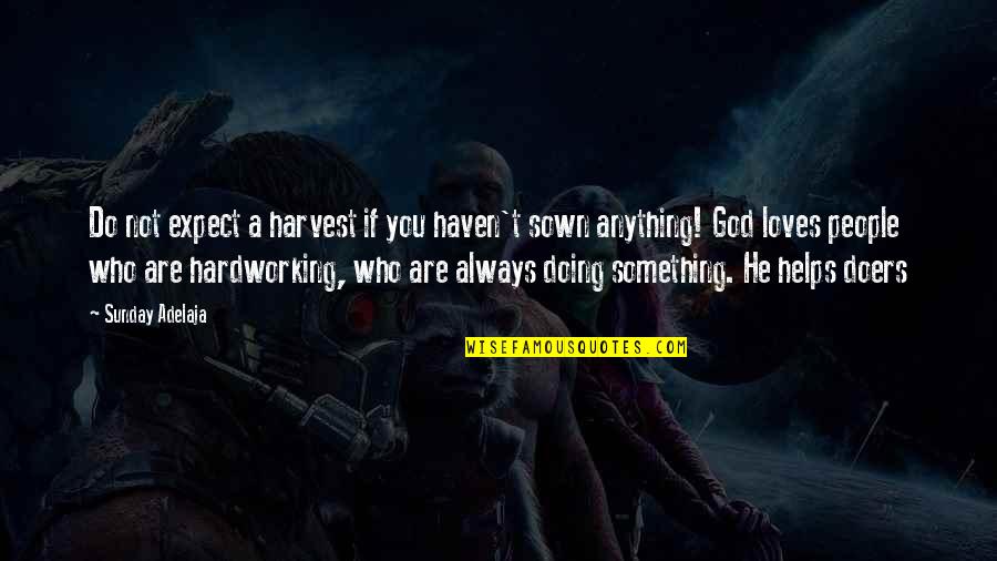 God Is Always There For Us Quotes By Sunday Adelaja: Do not expect a harvest if you haven't