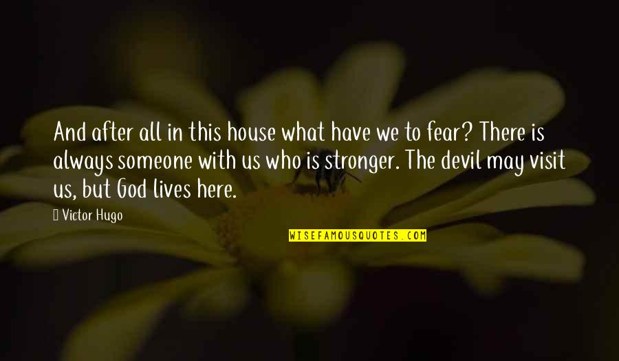 God Is Always There Quotes By Victor Hugo: And after all in this house what have