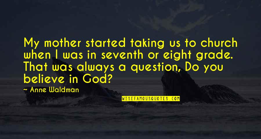 God Is Always There With You Quotes By Anne Waldman: My mother started taking us to church when