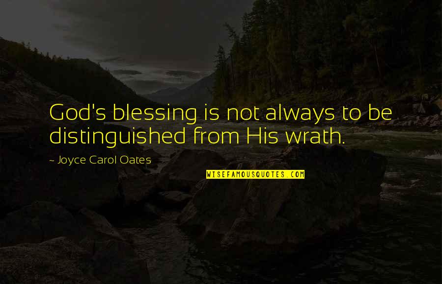 God Is Always There With You Quotes By Joyce Carol Oates: God's blessing is not always to be distinguished
