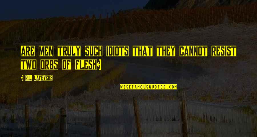 God Is Always Watching Over You Quotes By R.L. LaFevers: Are men truly such idiots that they cannot
