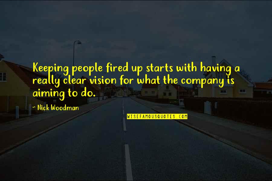 God Is Always Watching Quotes By Nick Woodman: Keeping people fired up starts with having a God Is Always Watching Quotes By Nick Woodman: Keeping people fired up starts with having a