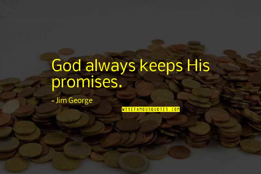 God Is Always With Us Bible Quotes By Jim George: God always keeps His promises.