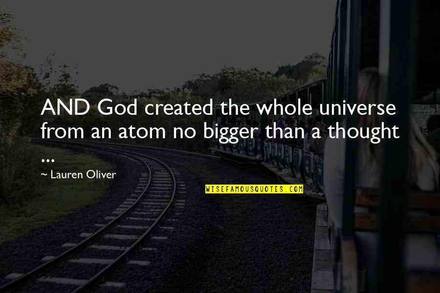 God Is An Atom Quotes By Lauren Oliver: AND God created the whole universe from an