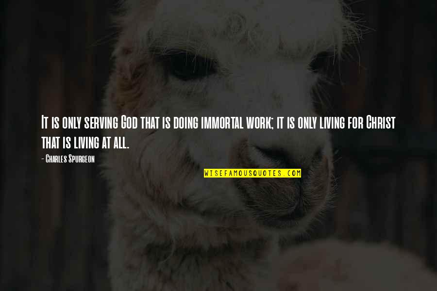 God Is At Work Quotes By Charles Spurgeon: It is only serving God that is doing God Is At Work Quotes By Charles Spurgeon: It is only serving God that is doing
