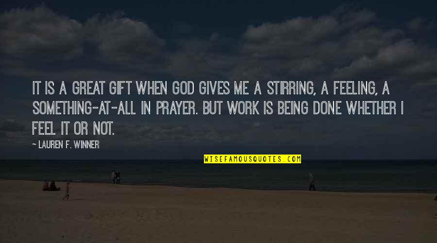 God Is At Work Quotes By Lauren F. Winner: It is a great gift when God gives God Is At Work Quotes By Lauren F. Winner: It is a great gift when God gives