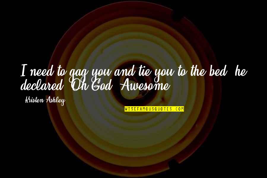 God Is Awesome God Quotes By Kristen Ashley: I need to gag you and tie you