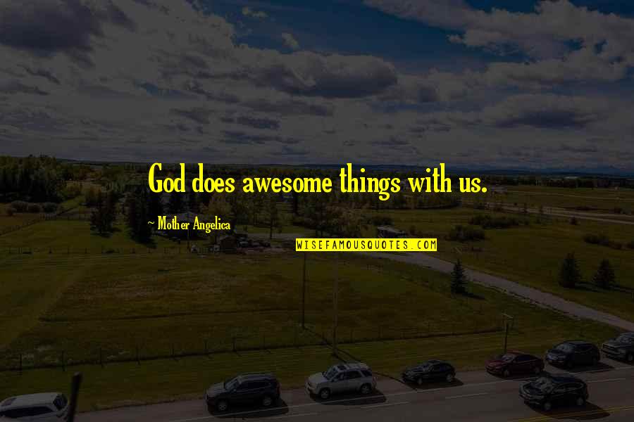 God Is Awesome God Quotes By Mother Angelica: God does awesome things with us.