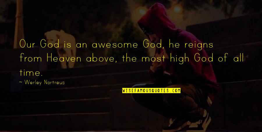 God Is Awesome Quotes By Werley Nortreus: Our God is an awesome God, he reigns