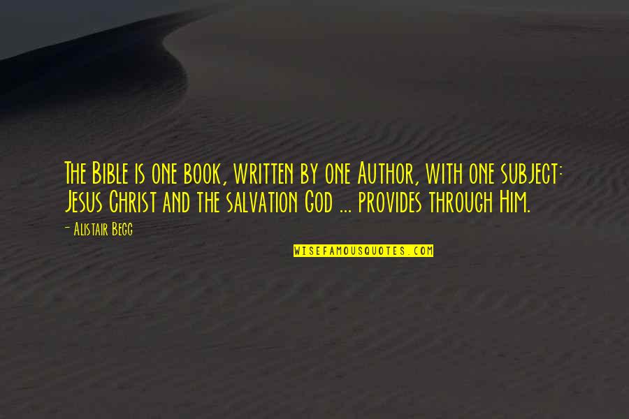 God Is Bible Quotes By Alistair Begg: The Bible is one book, written by one