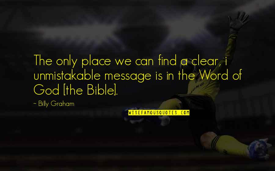 God Is Bible Quotes By Billy Graham: The only place we can find a clear,