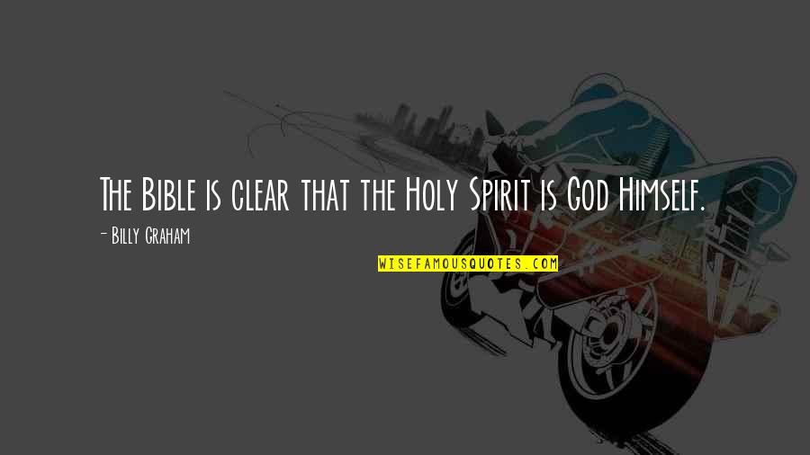 God Is Bible Quotes By Billy Graham: The Bible is clear that the Holy Spirit