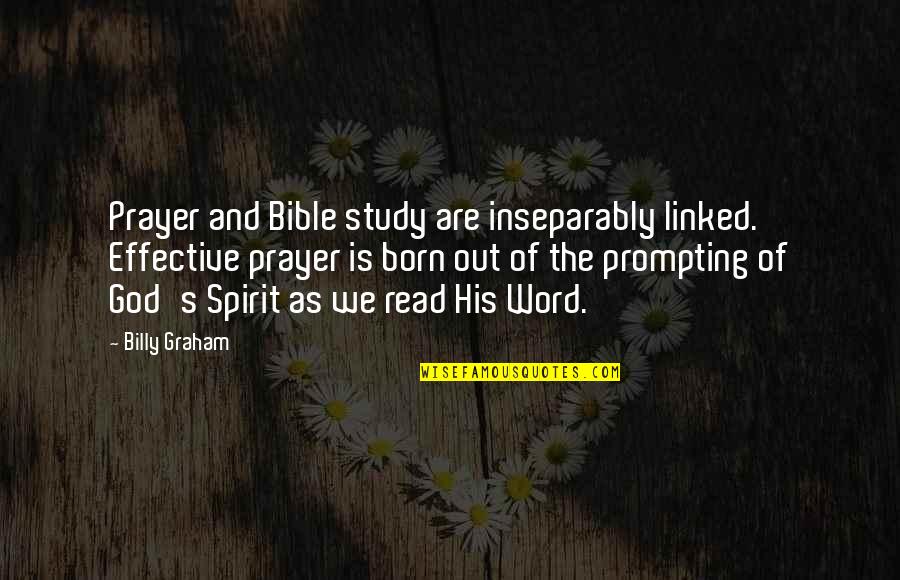God Is Bible Quotes By Billy Graham: Prayer and Bible study are inseparably linked. Effective