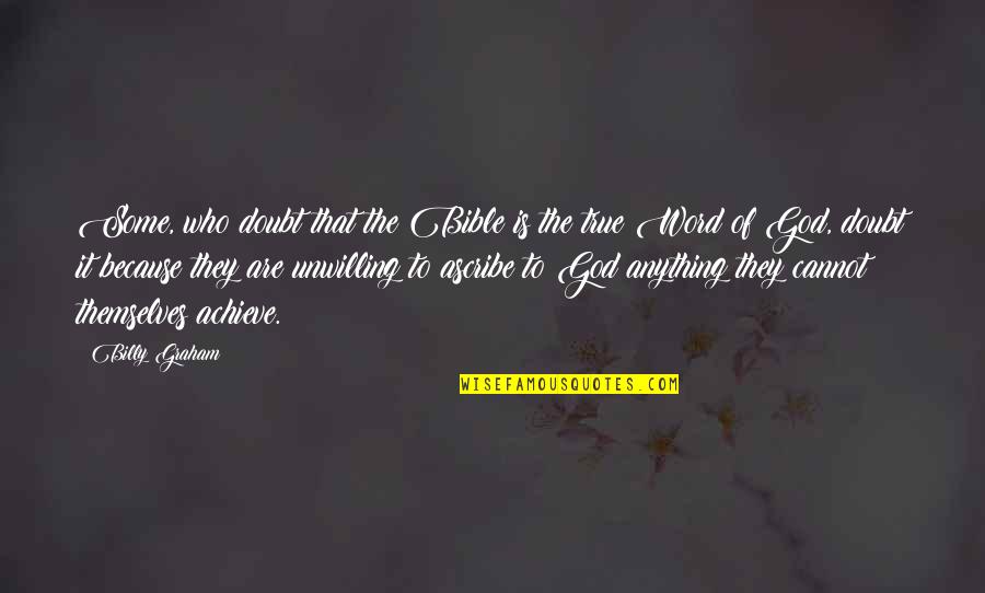 God Is Bible Quotes By Billy Graham: Some, who doubt that the Bible is the