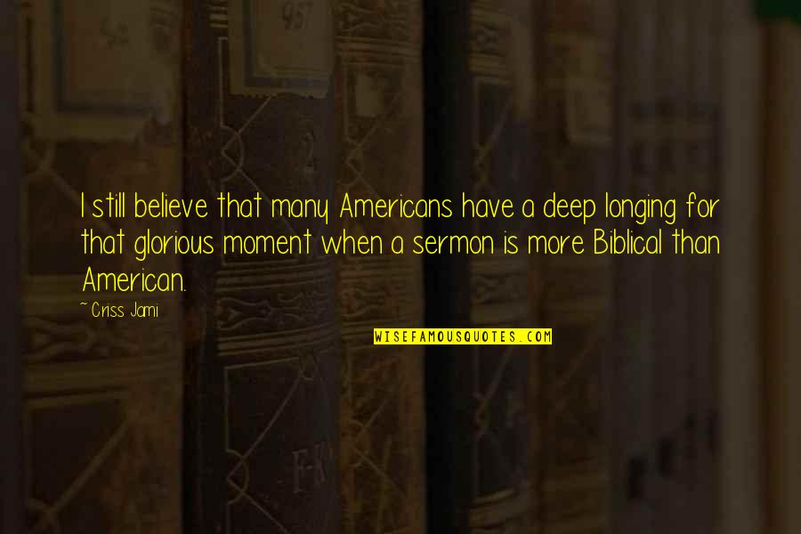 God Is Bible Quotes By Criss Jami: I still believe that many Americans have a God Is Bible Quotes By Criss Jami: I still believe that many Americans have a