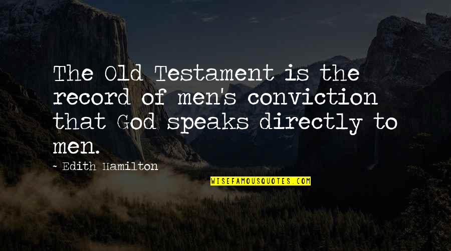 God Is Bible Quotes By Edith Hamilton: The Old Testament is the record of men's