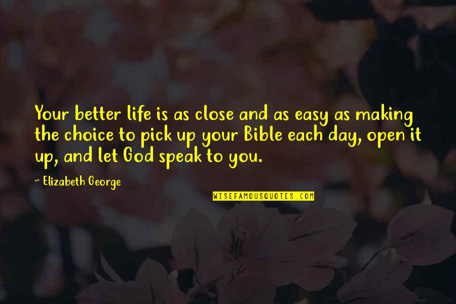 God Is Bible Quotes By Elizabeth George: Your better life is as close and as God Is Bible Quotes By Elizabeth George: Your better life is as close and as