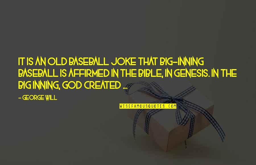 God Is Bible Quotes By George Will: It is an old baseball joke that big-inning God Is Bible Quotes By George Will: It is an old baseball joke that big-inning