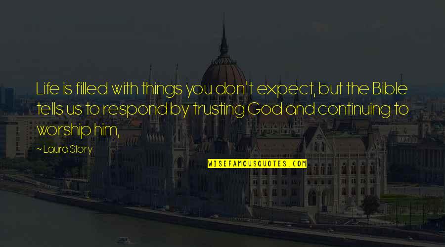 God Is Bible Quotes By Laura Story: Life is filled with things you don't expect, God Is Bible Quotes By Laura Story: Life is filled with things you don't expect,