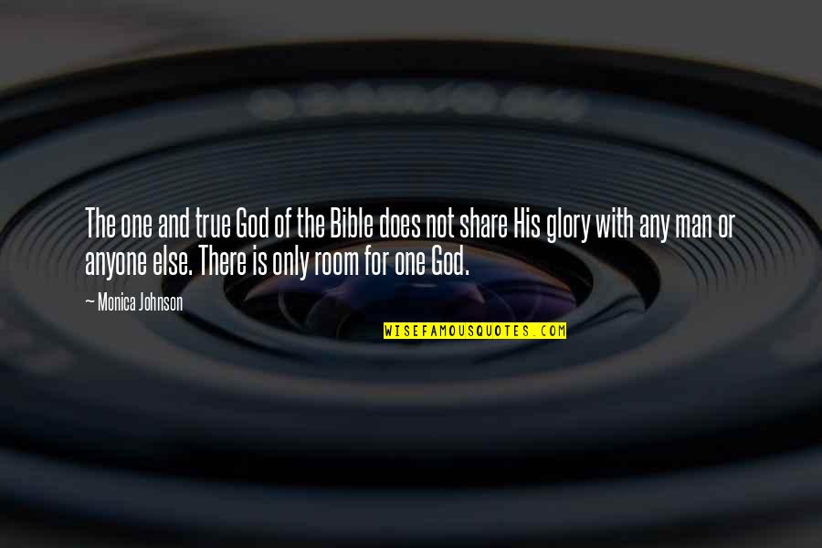 God Is Bible Quotes By Monica Johnson: The one and true God of the Bible God Is Bible Quotes By Monica Johnson: The one and true God of the Bible