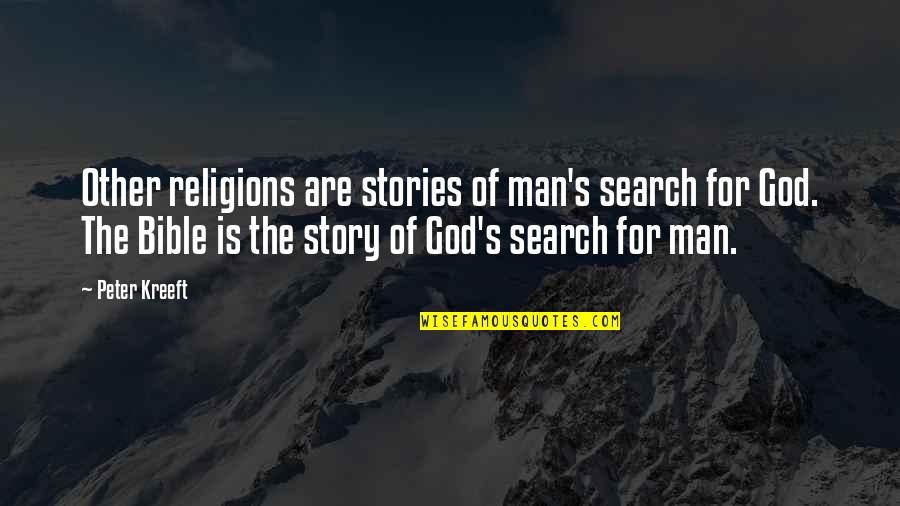 God Is Bible Quotes By Peter Kreeft: Other religions are stories of man's search for God Is Bible Quotes By Peter Kreeft: Other religions are stories of man's search for