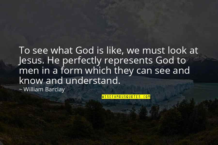 God Is Bible Quotes By William Barclay: To see what God is like, we must