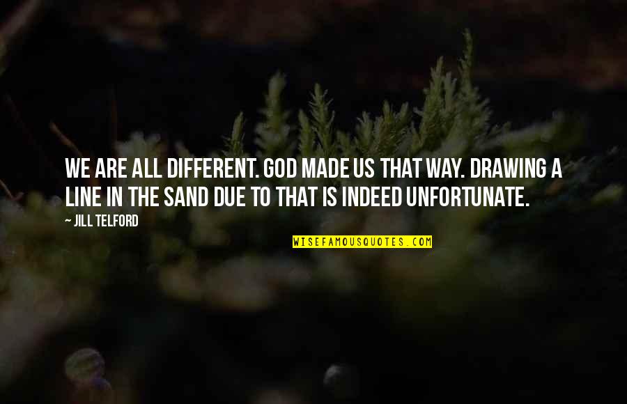 God Is Blessing Quotes By Jill Telford: We are all different. God made us that God Is Blessing Quotes By Jill Telford: We are all different. God made us that