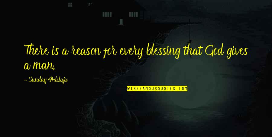 God Is Blessing Quotes By Sunday Adelaja: There is a reason for every blessing that God Is Blessing Quotes By Sunday Adelaja: There is a reason for every blessing that