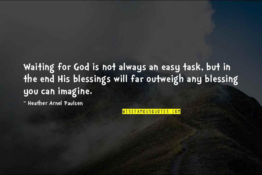 God Is Blessing You Quotes By Heather Arnel Paulsen: Waiting for God is not always an easy