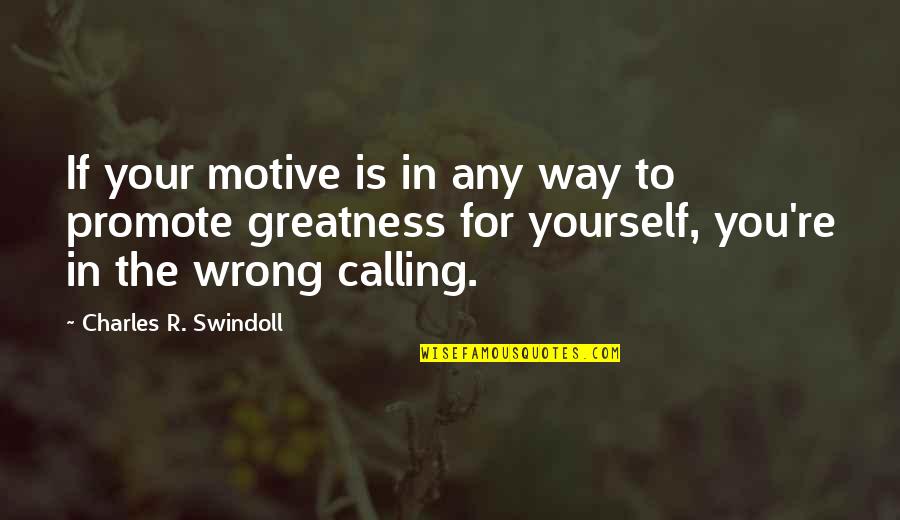 God Is Calling You Quotes By Charles R. Swindoll: If your motive is in any way to God Is Calling You Quotes By Charles R. Swindoll: If your motive is in any way to