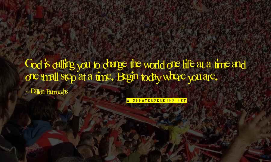 God Is Calling You Quotes By Dillon Burroughs: God is calling you to change the world God Is Calling You Quotes By Dillon Burroughs: God is calling you to change the world
