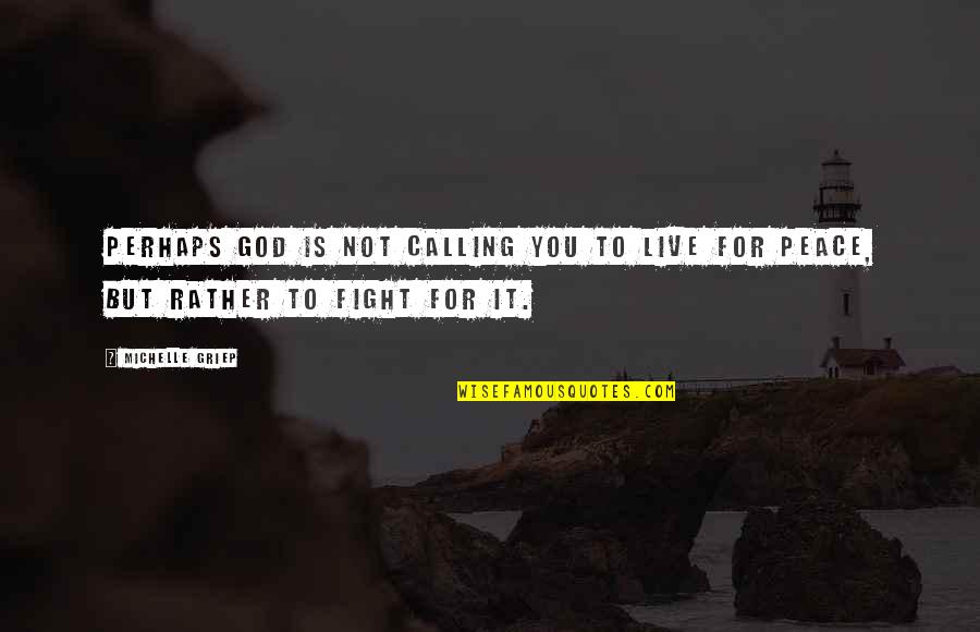 God Is Calling You Quotes By Michelle Griep: Perhaps God is not calling you to live