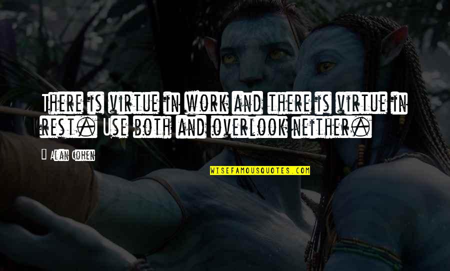 God Is Change Quote Quotes By Alan Cohen: There is virtue in work and there is