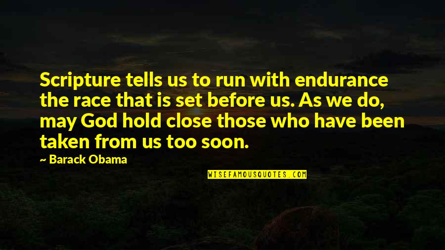 God Is Close To Us Quotes By Barack Obama: Scripture tells us to run with endurance the God Is Close To Us Quotes By Barack Obama: Scripture tells us to run with endurance the