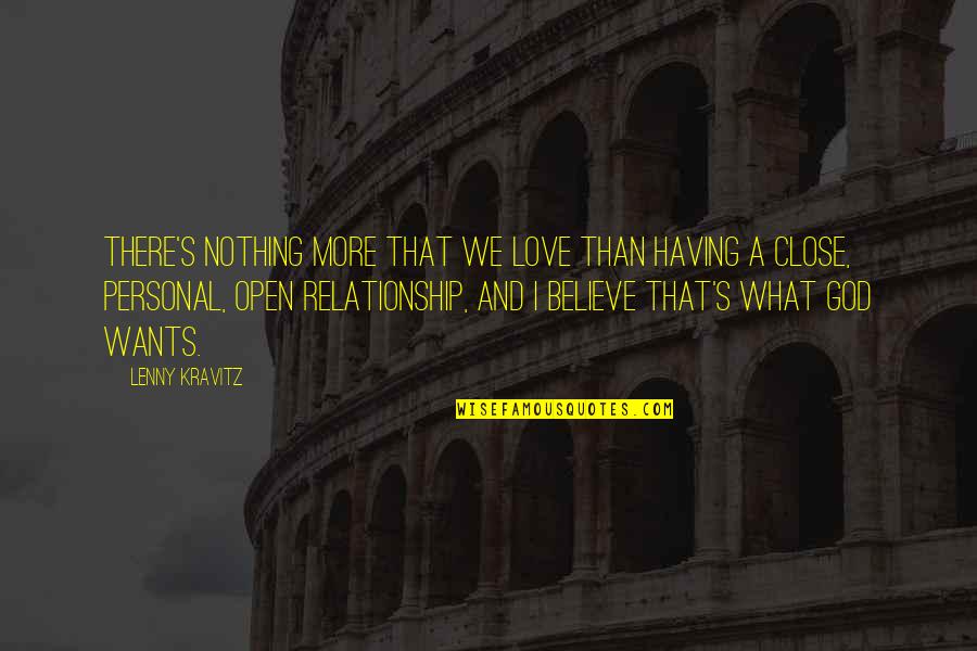 God Is Close To Us Quotes By Lenny Kravitz: There's nothing more that we love than having God Is Close To Us Quotes By Lenny Kravitz: There's nothing more that we love than having