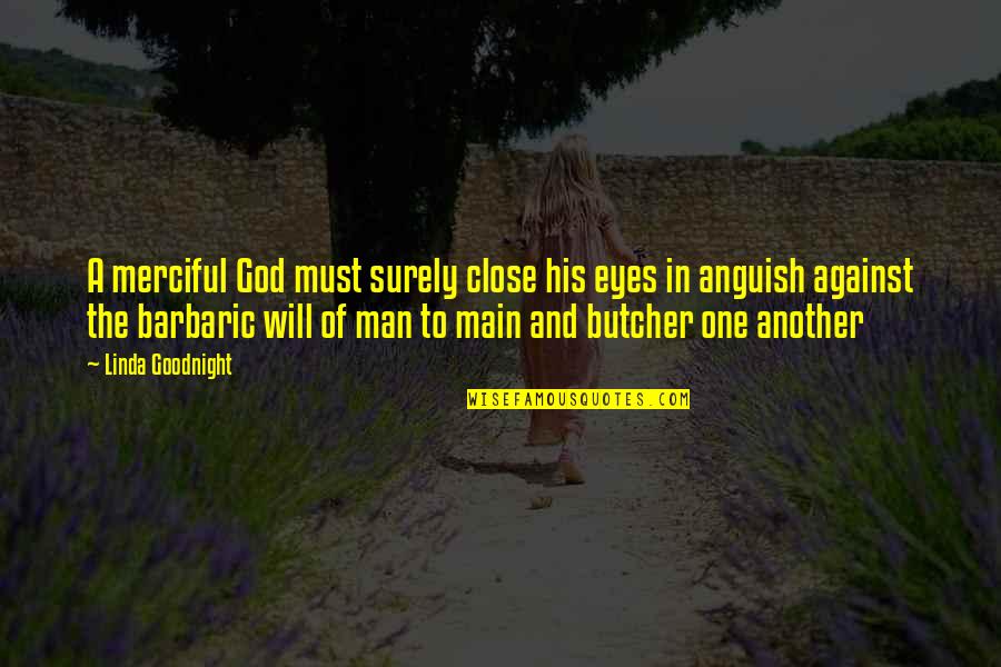 God Is Close To Us Quotes By Linda Goodnight: A merciful God must surely close his eyes God Is Close To Us Quotes By Linda Goodnight: A merciful God must surely close his eyes