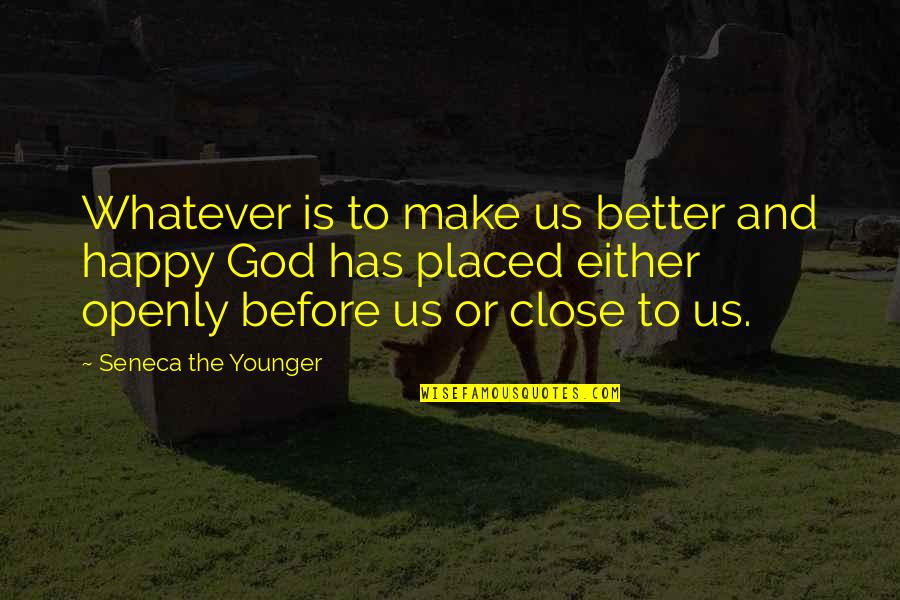 God Is Close To Us Quotes By Seneca The Younger: Whatever is to make us better and happy God Is Close To Us Quotes By Seneca The Younger: Whatever is to make us better and happy