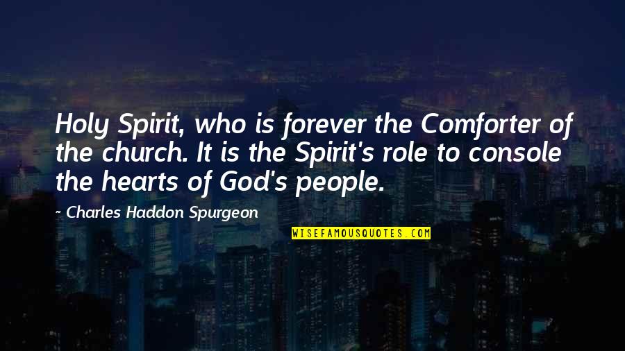 God Is Comforter Quotes By Charles Haddon Spurgeon: Holy Spirit, who is forever the Comforter of