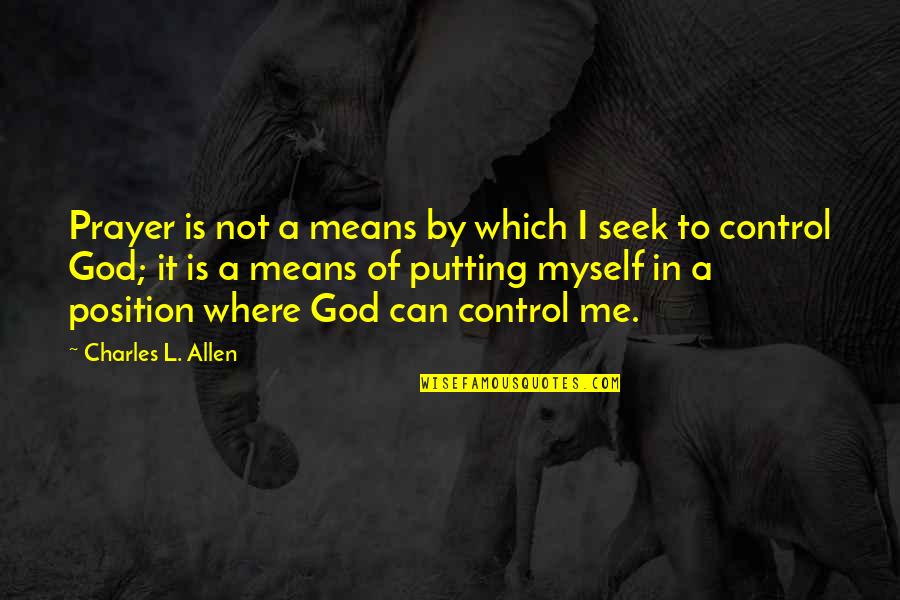 God Is Control Quotes By Charles L. Allen: Prayer is not a means by which I