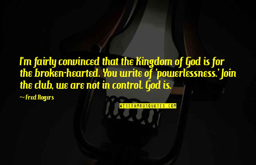 God Is Control Quotes By Fred Rogers: I'm fairly convinced that the Kingdom of God