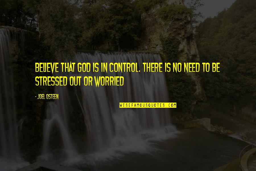 God Is Control Quotes By Joel Osteen: Believe that God is in control. There is
